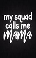 My Squad Calls Me Mama: Lined Journal: Journal Notebook Diary: Best Gift for Moms, Daily Moments and Milestones - A Classic Ruled/Lined Composition Book/Journal To Write An