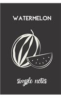 watermelon simple notes: small lined Watermelon Notebook / Travel Journal to write in (6'' x 9'') 120 pages