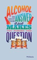 Alcohol Is Not The Answer: Blanko A5 Notizbuch oder Heft für Schüler, Studenten und Erwachsene