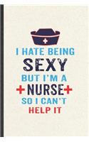 I Hate Being Sexy but I'm a Nurse So I Can't Help It