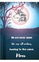 We are never alone. We are all wolves: beautiful wolf Notebook for wolves lovers / Note Book Lined Student Exercise Book Notebook for Wolf lovers / ideal for writing ideas / wolf book / w