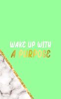 Wake Up With A Purpose