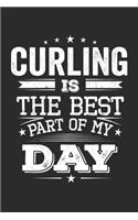 Curling Is The Best Part Of My Day: Funny Cool Curling Journal - Notebook - Workbook - Diary - Planner-6x9 - 120 College Ruled Lined Paper Pages - Cute Gift For Curling Players, Team, 