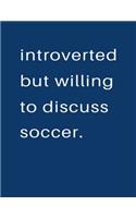 Introverted But Willing To Discuss Soccer: Blank Notebook 8.5x11 100 pages Scrapbook Sketch NoteBook