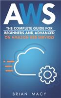 Aws: The Complete Guide for Beginners and Advanced on Amazon Web Services