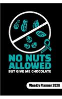 NO NUTS ALLOWED BUT GIVE ME CHOCOLATE. Weekly Planner 2020