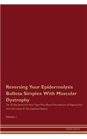 Reversing Your Epidermolysis Bullosa Simplex With Muscular Dystrophy: The 30 Day Journal for Raw Vegan Plant-Based Detoxification & Regeneration with Information & Tips (Updated Edition) Volume 1