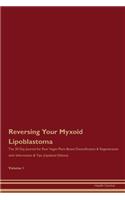 Reversing Your Myxoid Lipoblastoma: The 30 Day Journal for Raw Vegan Plant-Based Detoxification & Regeneration with Information & Tips (Updated Edition) Volume 1