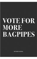 Vote For More Bagpipes: A 6x9 Inch Diary Notebook Journal With A Bold Text Font Slogan On A Matte Cover and 120 Blank Lined Pages Makes A Great Alternative To A Card