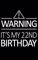 Warning It's My 22nd Birthday: Blank Lined Journal, Happy 22nd Birthday Notebook, Logbook, Diary, Perfect Gift For 22 Year Old Boys And Girls