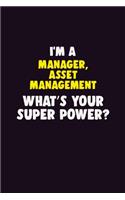 I'M A Manager, Asset Management, What's Your Super Power?: 6X9 120 pages Career Notebook Unlined Writing Journal