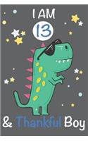 I am 13 and Thankful Boy: Dinosaur Journal, My Dinosaur Book A Happy Birthday 13 Years Old Dinosaur Activity Journal Notebook for Kids, 13 Year Old Birthday Gift for Boys! Bi
