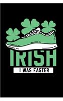 St Patrick Day Irish I Was Faster