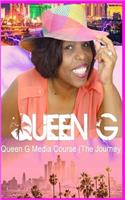 Queen G Media Course (the Journey)