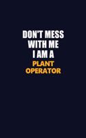 Don't Mess With Me I Am A Plant Operator: Career journal, notebook and writing journal for encouraging men, women and kids. A framework for building your career.