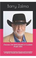 Zalma on Insurance Claims Part 104: A Comprehensive Review of the Law and Practicalities of Property, Casualty and Liability Insurance Claims