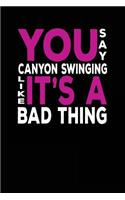 You Say Canyon Swinging Like It's A Bad Thing