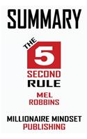 Summary: The 5 Second Rule by Mel Robbins: Transform Your Life, Work, and Confidence with Everyday Courage Key Ideas in 1 Hour or Less