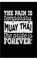 The Pain Is Temporary The Pride Is Forever! Muay Thai: Blank Lined Notebook Journal