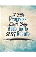 A Little Progress Each Day Adds Up to Big Results: Inspirational Bullet Composition Book - 150-Page 1/4 Inch Dot Grid Entrepreneurial Gift Notebook - 8.5 X 11 Large Matte Softcover