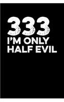 333: I'm Only Half Evil