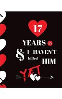 17 Year In and I Haven't Killed Him Yet: Appreciate Your Loved One For Sticking with you with this custom book 120 Pages ruled Notebook Gift.