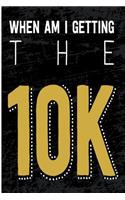 When Am I Getting the 10k