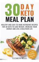 30 Day Keto Meal Plan: Healthy and Easy-To-Make Ketogenic Recipes for 30 Days to Lose Weight, Increase Your Energy and Live A Healthier Life