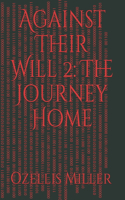 Against Their Will: 2 The Journey Home