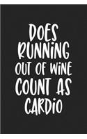 Does Running Out of Wine Count as Cardio: A 6x9 Inch Matte Softcover Journal Notebook with 120 Blank Lined Pages and a Funny Wine Drinking Cover Slogan