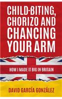 Child-biting, Chorizo and Chancing Your Arm - How I Made It Big in Britain