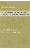 HISTORY OF 7th BATTALION THE ROYAL NORFOLK REGIMENT in World War No. 2 July 1940 - August 1944