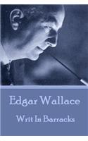 Edgar Wallace - Writ In Barracks: (English)