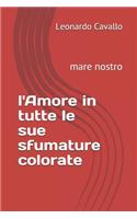 L'Amore in Tutte Le Sue Sfumature Colorate: Mare Nostro(Romanzo)