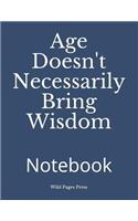 Age Doesn't Necessarily Bring Wisdom