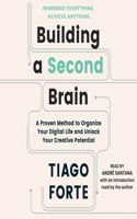 Building a Second Brain: A Proven Method to Organize Your Digital Life and Unlock Your Creative Potential