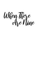 When There Are Nine