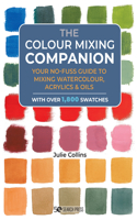 The Colour Mixing Companion: Your No-Fuss Guide to Mixing Watercolour, Acrylics and Oils(The Companion Series)