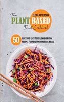 The Plant Based Diet Cookbook: 50 Quick And Easy To Follow Everyday Recipes For Healthy Homemade Meals