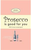 Prosecco Is Good For You: A comical collection of quotes for prosecco princesses