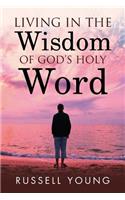Living in the Wisdom of God's Holy Word