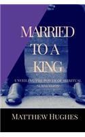 Married to a King: Unveiling the Power of Spiritual Submission