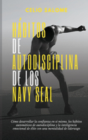 Hábitos de autodisciplina de los Navy Seal: Cómo desarrollar la confianza en sí mismo, los hábitos automáticos de autodisciplina y la inteligencia emocional de élite con una mentalidad de lide(Supere la Procrastinación, la Ansiedad y la Psicología Oscura)