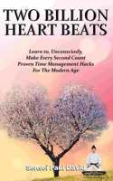 Sensei Self Development Series: Two Billion Heart Beats: Learn to, Unconsciously, Make Every Second Count Proven Time Management Hacks For The Modern Age