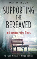 Supporting the Bereaved in Unprecedented Times