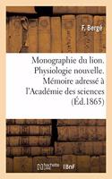 Monographie Du Lion. Physiologie Nouvelle. Mémoire Adressé À l'Académie Des Sciences