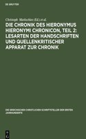 Die Chronik Des Hieronymus Hieronymi Chronicon, Teil 2: Lesarten Der Handschriften Und Quellenkritischer Apparat Zur Chronik: Lesarten der Handschriften und Quellenkritischer Apparat zur Chronik(34 Die Griechischen Christlichen Schriftsteller Der Ersten Jahr)