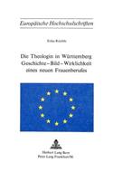 Die Theologin in Wuerttemberg- Geschichte - Bild - Wirklichkeit Eines Neuen Frauenberufes: Geschichte - Bild - Wirklichkeit Eines Neuen Frauenberufes