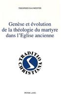 Genèse Et Évolution de la Théologie Du Martyre Dans l'Eglise Ancienne