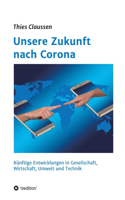 Unsere Zukunft nach Corona: Künftige Entwicklungen in Gesellschaft, Wirtschaft, Umwelt und Technik